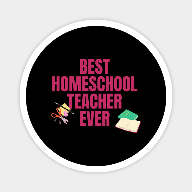 Best Homeschool Teacher Ever Magnet by nathalieaynie